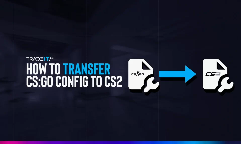 How to Transfer CS:GO Config to CS2 – Config Location